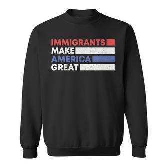 Immigrants Make America Great Pro Immigration Sweatshirt - Monsterry