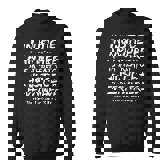 Injustice Anywhere Is A Threat To Justice Everywhere Mlk Blm Sweatshirt | Mazezy