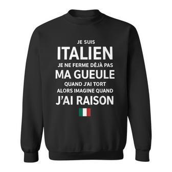 Italien Je Ne Ferme Deja Pas Ma Gueule Quand J'ai Tort Alors Sweater e - Cadeauxyz