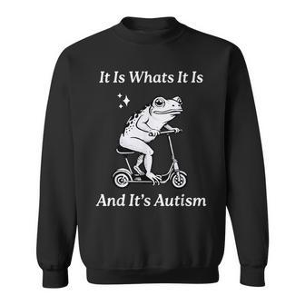 It Is What It Is And It's Autism Meme Autism Awareness Sweatshirt - Monsterry