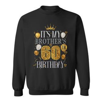 It's My Brother's 60Th Birthday Happy Birthday 60 Years Old Sweatshirt | Seseable CA
