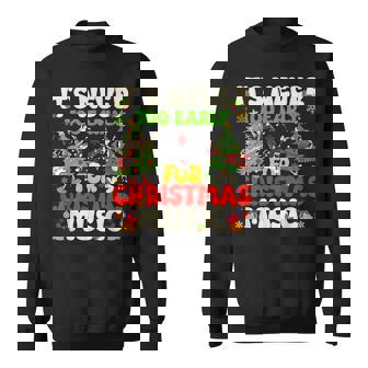 It's Never Too Early For Christmas Tree Music Celebrate Xmas Sweatshirt Unisex | Mazezy