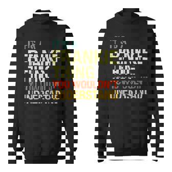 It's A Frankie Thing You Wouldn't Understand First Name Sweatshirt | Mazezy
