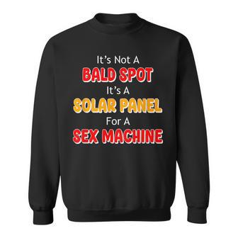 It's Not A Bald Spot It's A Solar Panel For A Sex Machine Sweatshirt - Thegiftio UK