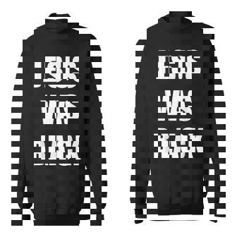 JESUS WAS BLACK Christian History Sweatshirt Unisex | Mazezy