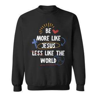 Be More Like Jesus Less Like The World Sweatshirt - Thegiftio UK