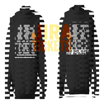 Jira Tickets Oder Es Ist Nicht Passiert Lustige Informatik Sweatshirt - Geschenkecke