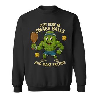 Just Here To Smash Balls And Make Friends Pickleball Sweatshirt - Thegiftio UK