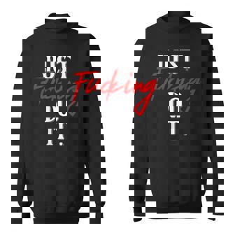 Juste Putain Faire Il Adulte Texte Juste Putain Faire Il Citation Sweater e - Cadeauxyz