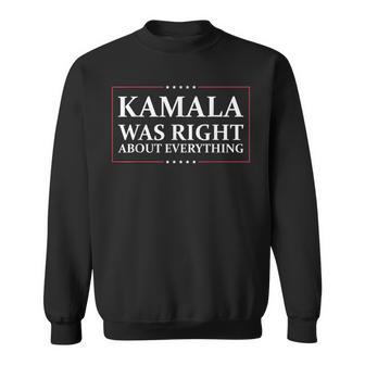 Kamala Was Right About Everything Sweatshirt - Thegiftio UK