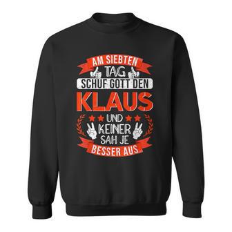 Klaus Nameorname Namenstag Am 7 Tagchuf Gott Den Klaus Sweatshirt - Geschenkecke