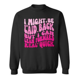 Might Be Laid Back But I Can Lean Forward Real Quick Quote Sweatshirt - Thegiftio UK
