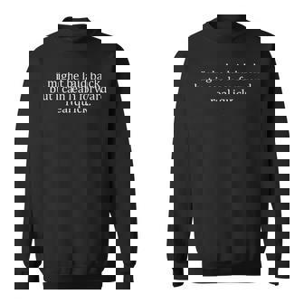 I Might Be Laid Back But I Can Lean Forward Real Quick Sweatshirt - Monsterry