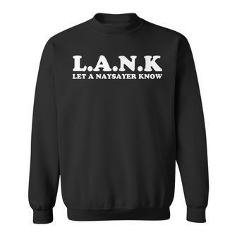 Lank Let A Naysayer Know Sweatshirt - Thegiftio UK