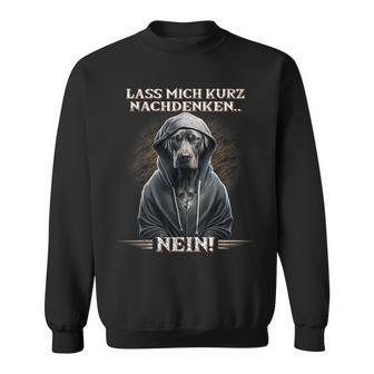 Lass Mich Kurz Nachdenken Nein Lustiges Hunde Kaffee Sweatshirt - Geschenkecke