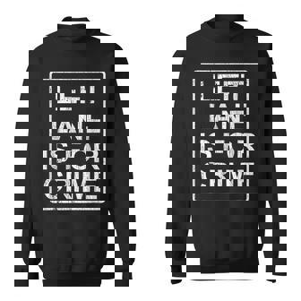 Left Lane Is For Crime Drive Fast Quote Sweatshirt | Seseable FR