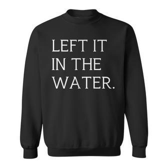 Left It In The Water Baptismal Christian Faith Minimalist Sweatshirt - Thegiftio UK