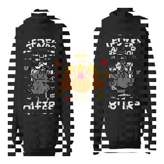 Leftovers Are For Quitters Thanksgiving Turkey Family Sweatshirt - Seseable