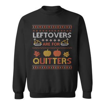 Leftovers Are For Quitters Thanksgiving Turkey Sweatshirt - Thegiftio UK