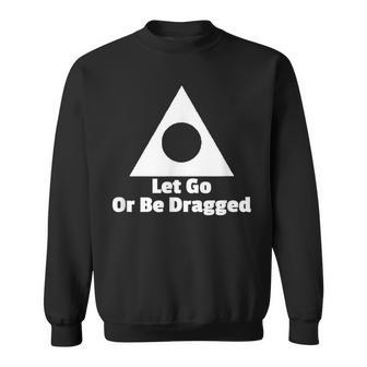 Let Go Or Be Dragged Al Anon Aa Na Addiction Recovery Sweatshirt - Thegiftio