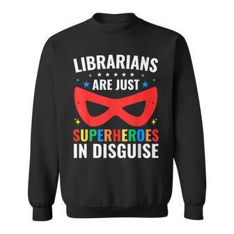 Librarians Are Just Superheroes In Disguise Library Book Sweatshirt - Thegiftio UK
