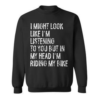 I Might Look Like I'm Listening Riding My Bike Cycling Sweatshirt - Thegiftio