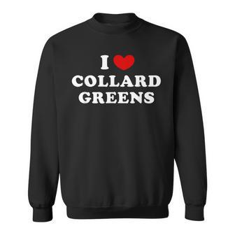 I Love Collard Greens I Heart Collard Greens Sweatshirt - Thegiftio UK