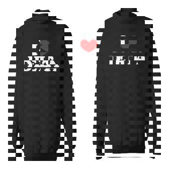 I Love Delta I Love Delta Sweatshirt - Thegiftio