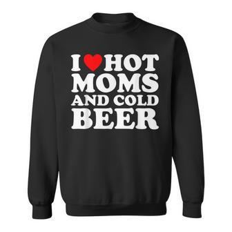 I Love Hot Moms And Cold Beer I Heart Milfs Sweatshirt - Thegiftio UK