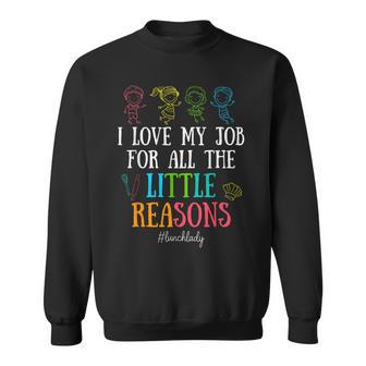 I Love My Job For All The Little Reasons Lunch Lady Sweatshirt - Thegiftio UK