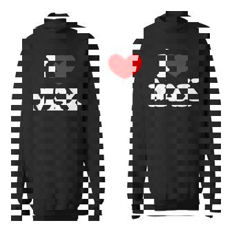I Love Max I Heart Max Sweatshirt - Thegiftio