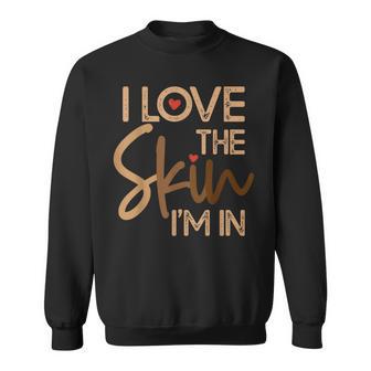 I Love The Skin I'm In – Empowering Black History Month Sweatshirt - Thegiftio