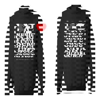 I Love My Super Hot Beautiful Gorgeous Autistic Girlfriend Sweatshirt - Thegiftio