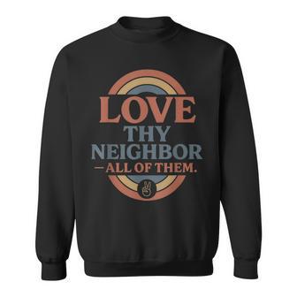 Love Thy Neighbor All Of Them Sweatshirt | Seseable CA