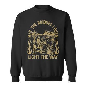 May The Bridges I Burn Light The Way Sweatshirt - Thegiftio UK
