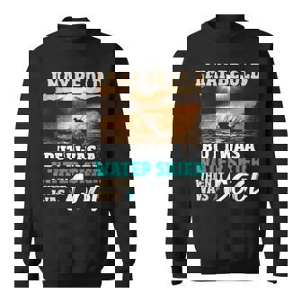 I May Be Old But I Was A Water Skier Waterskiing Water Ski Sweatshirt Unisex | Mazezy