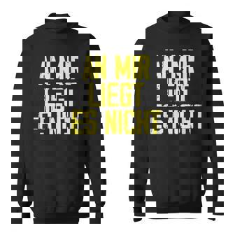 An Mir Liegt Es Nicht Job Ausrede Beruf Arbeit Humor Sweatshirt - Seseable