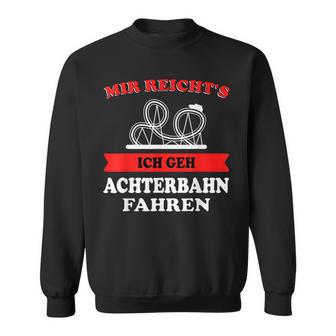 Mir Reichts Ich Geh Achterbahn Fahren Freizeitpark Sweatshirt - Geschenkecke