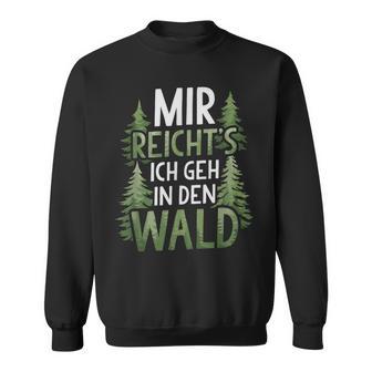 Mir Reichts Ich Geh In Den Wald Sweatshirt - Geschenkecke