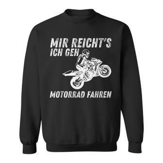 Mir Reichts Ich Geh Motorrad Fahren Biker Motorradfahrer Sweatshirt - Geschenkecke