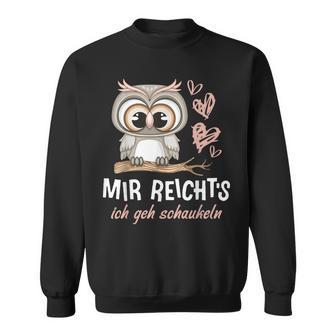 Mir Reichts Ich Gehchaukeln Eule Grafik Lustigerpruch Sweatshirt - Geschenkecke