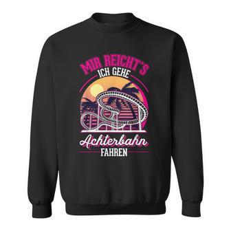 Mir Reichts Ich Gehe Achterbahn Fahren Achterbahn Sweatshirt - Geschenkecke