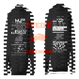 Mit Der Pfeife In Den Händen Werden Helden Zu Legenden Sweatshirt - Seseable