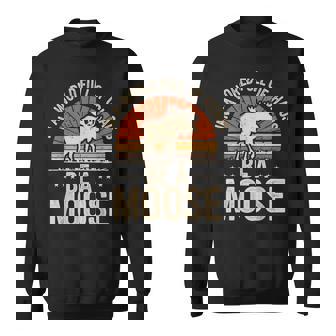 Be A Moose Sweatshirt | Mazezy
