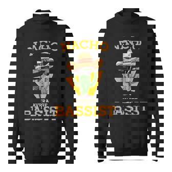 Nacho Average Bassist Mexican Bass Guitar Player Joke Sweatshirt - Thegiftio