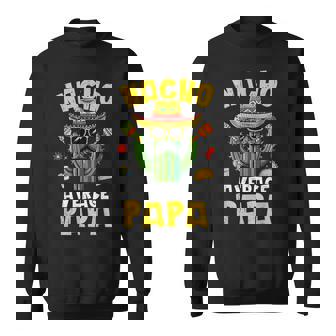 Nacho Average Papa Best Papa Hilarious Joke Humor Sweatshirt - Thegiftio