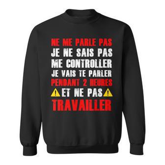 Ne Me Parle Pas Collègue Humour Travail Bureau Metier Cadeau Sweater e - Cadeauxyz