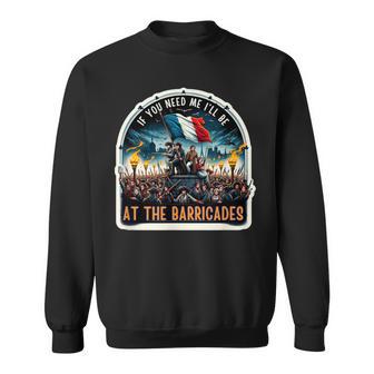 If You Need Me I'll Be At The Barricades Revolution Les Mis Sweatshirt - Thegiftio UK