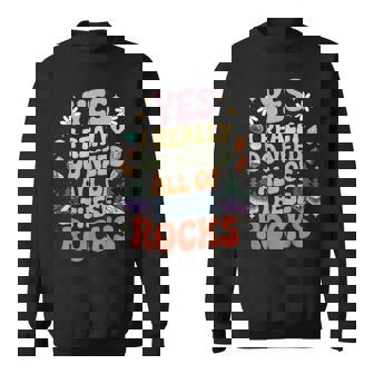 Do Need All Of These Rocks Gems Hunting Geology Geologist Sweatshirt - Monsterry