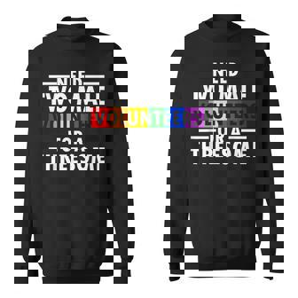 Need Two Male Volunrs For A Threesome Embarrassing Lgbtq Sweatshirt | Mazezy